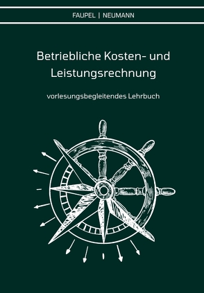 Betriebliche Kosten- und Leistungsrechnung von Faupel,  Christian, Neumann,  Philipp