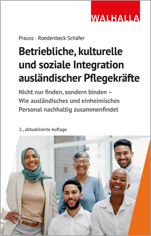 Betriebliche, kulturelle und soziale Integration ausländischer Pflegekräfte von Prauss,  Olivia, Roedenbeck Schäfer,  Maja