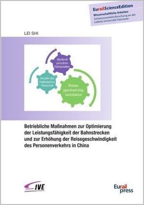 Betriebliche Maßnahmen zur Optimierung der Leistungsfähigkeit der Bahnstrecken und zur Erhöhung der Reisegeschwindigkeit des Personenverkehrs in China von Shi,  Lei