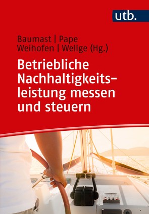 Betriebliche Nachhaltigkeitsleistung messen und steuern von Baumast,  Annett, Pape,  Jens, Weihofen,  Simon, Wellge,  Steffen