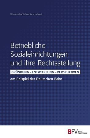 Betriebliche Sozialeinrichtungen und ihre Rechtsstellung von Borck,  Hans-Joachim, Conze,  Peter, Drexler,  Isabelle, Kunz,  Wolfgang, Lange,  Martin, Prof. Dr. Bayreuther,  Frank, Prof. Dr. Kramer,  Urs, Prof. Dr. Theurl,  Theresia, Prof. Dr. Thüsing,  Gregor, Slawski,  Sebastian