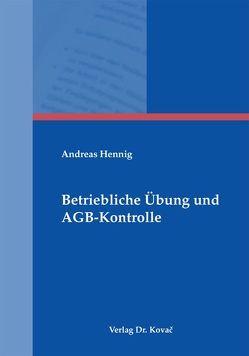 Betriebliche Übung und AGB-Kontrolle von Hennig,  Andreas