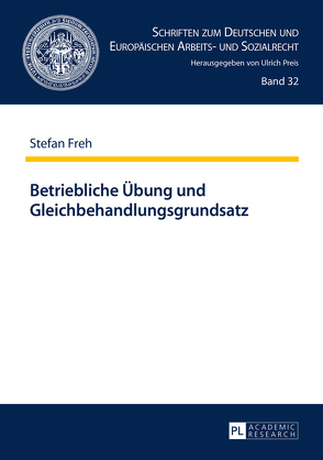 Betriebliche Übung und Gleichbehandlungsgrundsatz von Freh,  Stefan