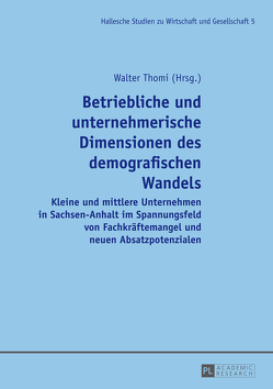 Betriebliche und unternehmerische Dimensionen des demografischen Wandels von Thomi,  Walter