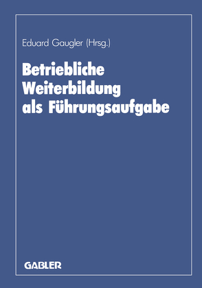 Betriebliche Weiterbildung als Führungsaufgabe von Ackermann,  Karl-Friedrich, Gaugler,  Eduard, Marx,  August