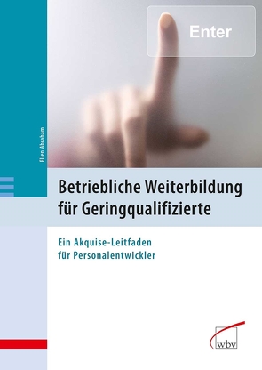 Betriebliche Weiterbildung für Geringqualifizierte von Abraham,  Ellen