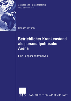 Betrieblicher Krankenstand als personalpolitische Arena von Ortlieb,  Renate