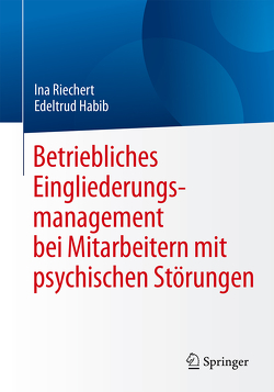 Betriebliches Eingliederungsmanagement bei Mitarbeitern mit psychischen Störungen von Habib,  Edeltrud, Kohte,  Wolfhard, Riechert,  Ina