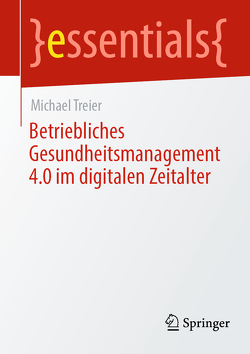 Betriebliches Gesundheitsmanagement 4.0 im digitalen Zeitalter von Treier,  Michael