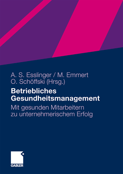 Betriebliches Gesundheitsmanagement von Emmert,  Martin, Esslinger,  Adelheid Susanne, Schöffski,  Oliver