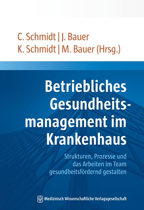 Betriebliches Gesundheitsmanagement im Krankenhaus von Bauer,  Jens, Bauer,  Martin, Schmidt,  Christian, Schmidt,  Kristina