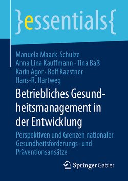 Betriebliches Gesundheitsmanagement in der Entwicklung von Agor,  Karin, Baß,  Tina, Hartweg,  Hans-R., Kaestner,  Rolf, Kauffmann,  Anna Lina, Maack-Schulze,  Manuela