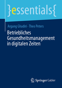 Betriebliches Gesundheitsmanagement in digitalen Zeiten von Ghadiri,  Argang, Peters,  Theo