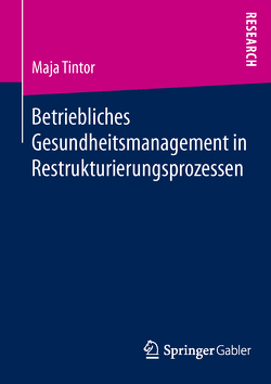 Betriebliches Gesundheitsmanagement in Restrukturierungsprozessen von Tintor,  Maja