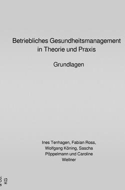 Betriebliches Gesundheitsmanagement in Theorie und Praxis von Köning,  Wolfgang, Pöppelmann,  Sascha, Ross,  Fabian, Tenhagen,  Ines, Wellner,  Caroline