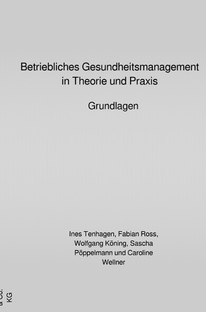 Betriebliches Gesundheitsmanagement in Theorie und Praxis von Köning,  Wolfgang, Pöppelmann,  Sascha, Ross,  Fabian, Tenhagen,  Ines, Wellner,  Caroline