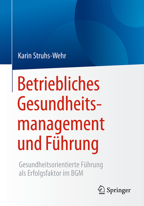 Betriebliches Gesundheitsmanagement und Führung von Struhs-Wehr,  Karin