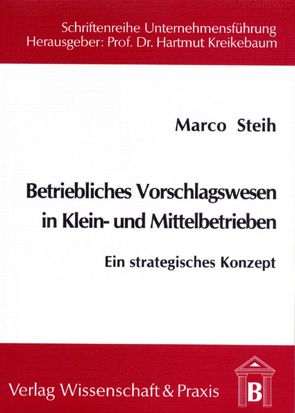 Betriebliches Vorschlagswesen in Klein- und Mittelbetrieben. von Steih,  Marco