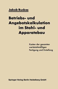 Betriebs- und Angebotskalkulation im Stahl- und Apparatebau von Ruckes,  Jakob