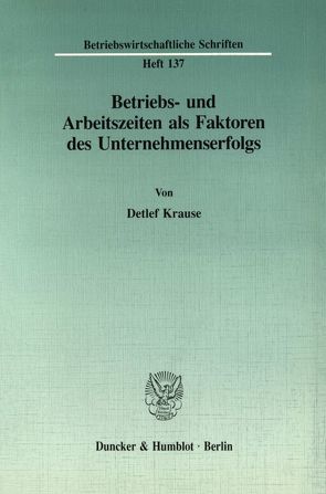 Betriebs- und Arbeitszeiten als Faktoren des Unternehmenserfolgs. von Krause,  Detlef