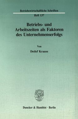 Betriebs- und Arbeitszeiten als Faktoren des Unternehmenserfolgs. von Krause,  Detlef