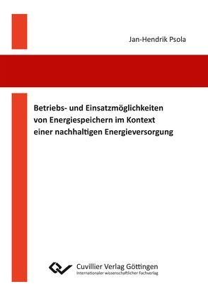 Betriebs- und Einsatzmöglichkeiten von Energiespeichern im Kontext einer nachhaltigen Energieversorgung von Psola,  Jan-Hendrik