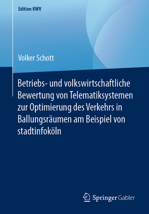 Betriebs- und volkswirtschaftliche Bewertung von Telematiksystemen zur Optimierung des Verkehrs in Ballungsräumen am Beispiel von stadtinfoköln von Schott,  Volker