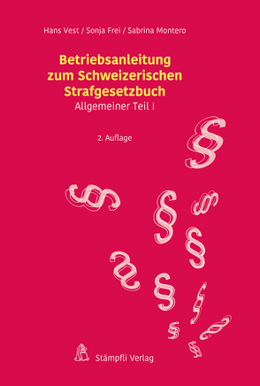 Betriebsanleitung zum Schweizerischen Strafgesetzbuch von Frei,  Sonja, Montero,  Sabrina, Vest,  Hans