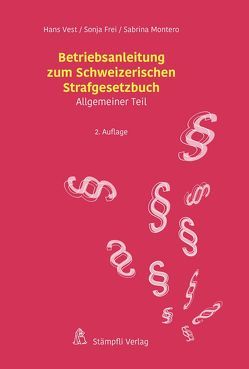 Betriebsanleitung zum Schweizerischen Strafgesetzbuch von Frei,  Sonja, Montero,  Sabrina, Vest,  Hans