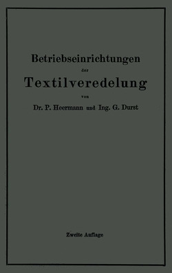 Betriebseinrichtungen der Textilveredelung von Durst,  Gustav, Heermann,  Paul