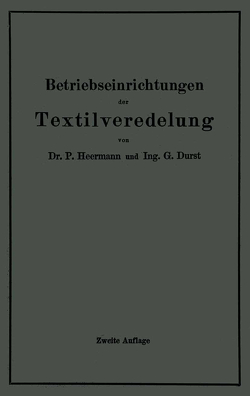 Betriebseinrichtungen der Textilveredelung von Durst,  Gustav, Heermann,  Paul