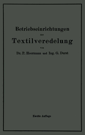 Betriebseinrichtungen der Textilveredelung von Durst,  Gustav, Heermann,  Paul