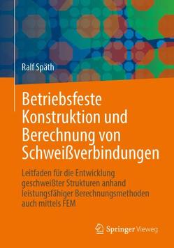 Betriebsfeste Konstruktion und Berechnung von Schweißverbindungen von Späth,  Ralf