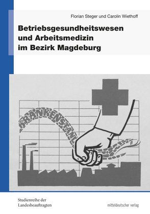 Betriebsgesundheitswesen und Arbeitsmedizin im Bezirk Magdeburg von Steger,  Florian, Wiethoff,  Carolin