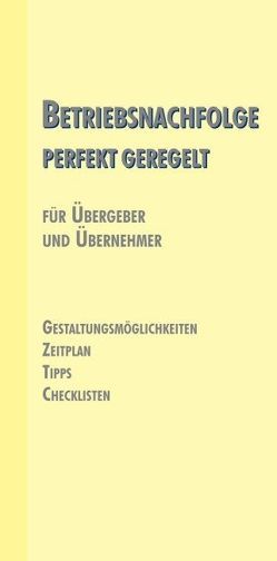 Betriebsnachfolge – perfekt geregelt von Augustin,  Klaus, Gumpetsberger,  Andreas, Haltrich,  Wolfgang, Herzog,  Barbara, Janeba-Hirtl,  Emilie, Lachmair,  Siegfried, Payer,  Andreas, Schützinger,  Harald, Traunsteiner,  Johann