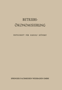 Betriebsökonomisierung durch Kostenanalyse, Absatzrationalisierung und Nachwuchserziehung von Kosiol,  Erich, Schlieper,  Friedrich