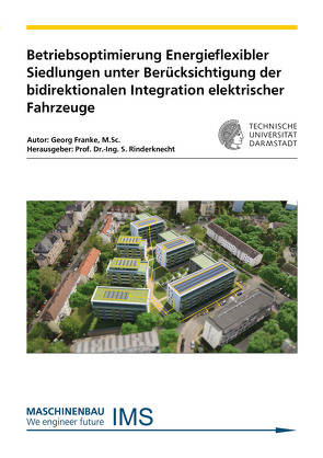 Betriebsoptimierung Energieflexibler Siedlungen unter Berücksichtigung der bidirektionalen Integration elektrischer Fahrzeuge von Franke,  Georg