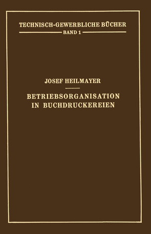 Betriebsorganisation in Buchdruckereien von Heilmayer,  Josef