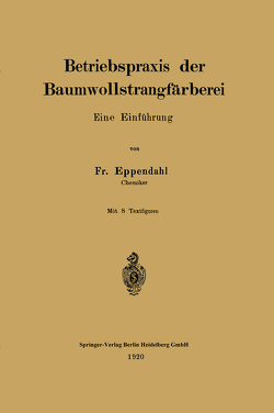 Betriebspraxis der Baumwollstrangfärberei von Eppendahl,  Fr