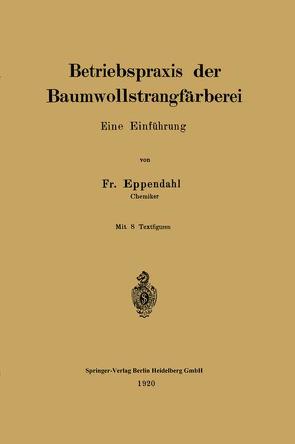 Betriebspraxis der Baumwollstrangfärberei von Eppendahl,  Fr