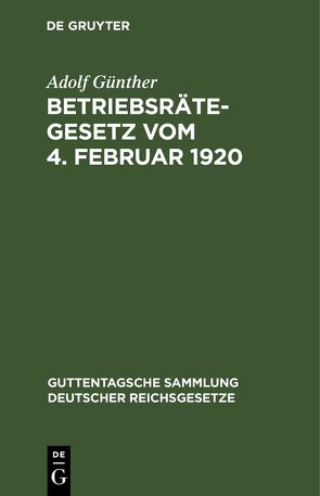 Betriebsrätegesetz vom 4. Februar 1920 von Günther,  Adolf