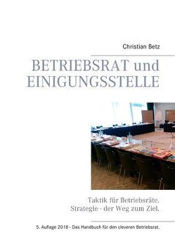 Betriebsrat und Einigungsstelle von Betz,  Christian, Monika Betz,  AG_Betriebsrat und Recht