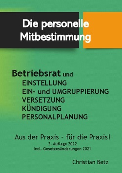 Betriebsrat und personelle Mitbestimmung von AG_Betriebsrat und Recht,  Christian Betz, Betz,  Christian