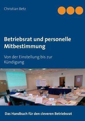 Betriebsrat und personelle Mitbestimmung von AG_Betriebsrat und Recht, Betz,  Christian