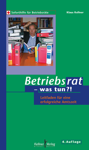 Betriebsrat – was tun?! von Kellner,  Klaus