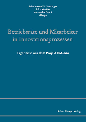 Betriebsräte und Mitarbeiter in Innovationsprozessen von Martins,  Erko, Nerdinger,  Friedemann W., Pundt,  Alexander