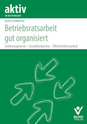 Betriebsratsarbeit gut organisiert von Schwartau,  Beate