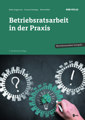 Betriebsratsarbeit in der Praxis von Gagawczuk,  Walter, Haslinger,  Susanne, Müller,  Martin