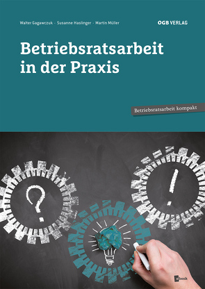 Betriebsratsarbeit in der Praxis von Gagawczuk,  Walter, Haslinger,  Susanne, Müller,  Martin