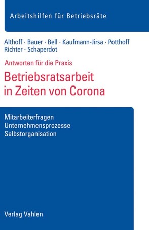 Betriebsratsarbeit in Zeiten von Corona von Althoff,  Lars, Bauer,  Anna, Bell,  Regina, Kaufmann-Jirsa,  Stephanie, Potthoff,  Leonie, Richter,  Tim, Schaperdot,  Susanne